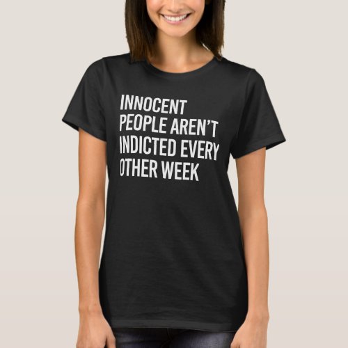 Innocent people arent indicted every other day T_Shirt
