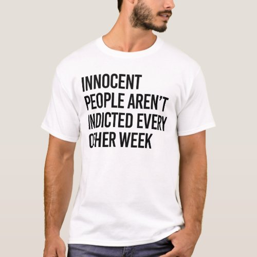 Innocent people arent indicted every other day T_Shirt