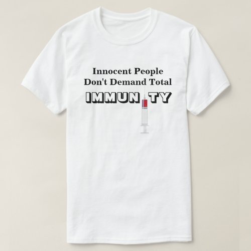 Innocent People Dont Demand Total IMMUNITY T_Shirt
