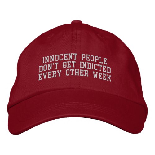Innocent people dont get indicted every week embroidered baseball cap