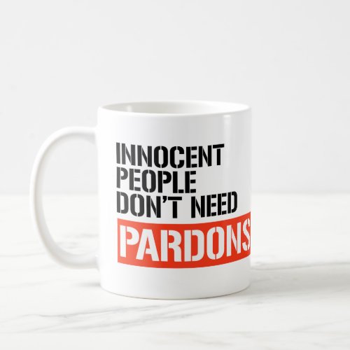 Innocent People dont need pardons Coffee Mug