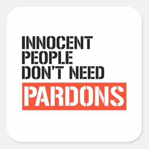 Innocent People dont need pardons Square Sticker