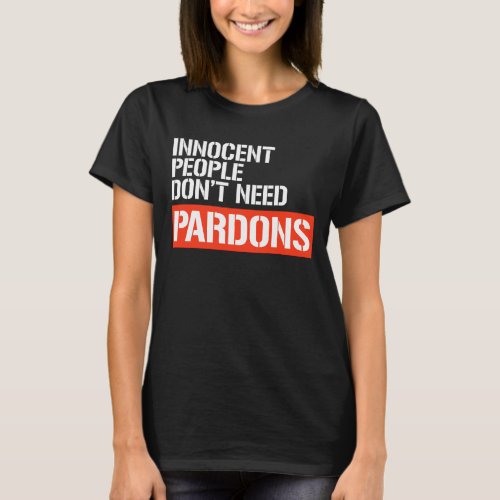Innocent People dont need pardons T_Shirt