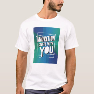 Innovation Starts With You T-Shirt