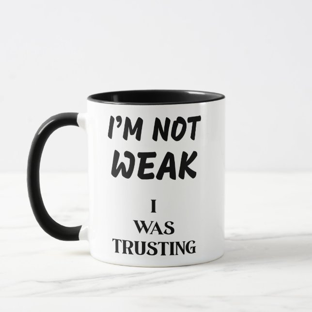 I'NOT WEAK, I WAS TRUSTING MUG (Left)