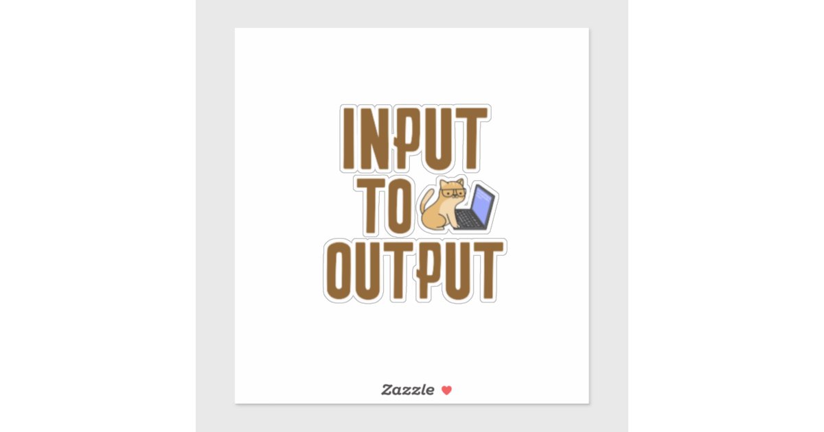 Input to Output Sticker | Zazzle