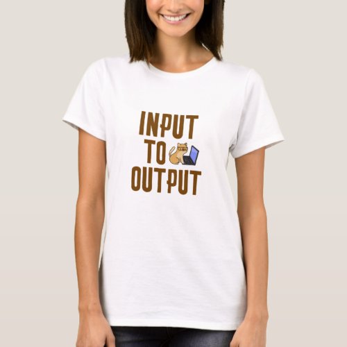 Input to Output T_Shirt