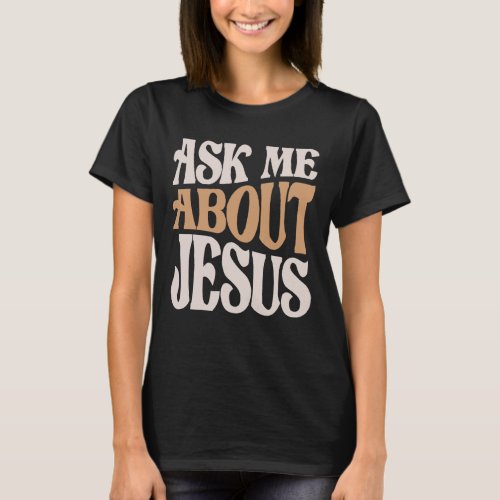 Inquire About Jesus Christian Quote T_Shirt