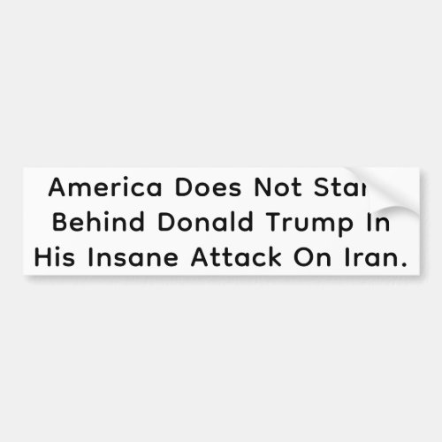 Insane Trump Attacks Iran Hankamer Artjunkhaus Art Bumper Sticker