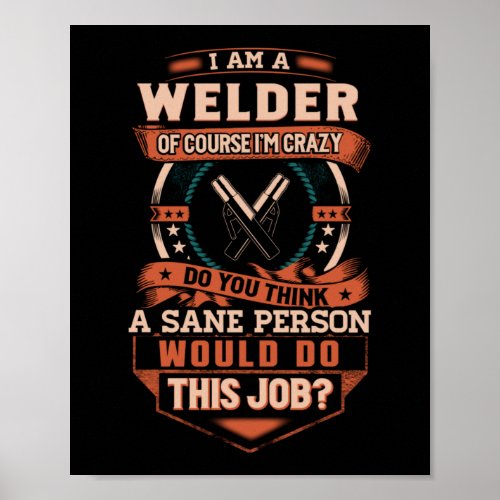 Insane Welder I Am A Welder Poster