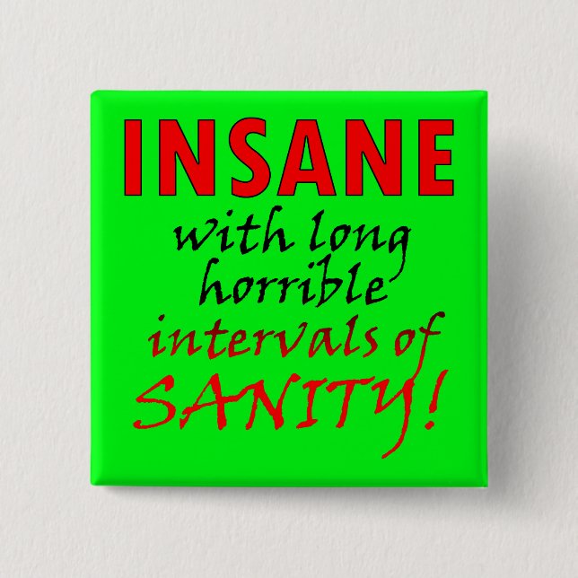 Insane With Intervals Of Sanity Funny Button Badge (Front)