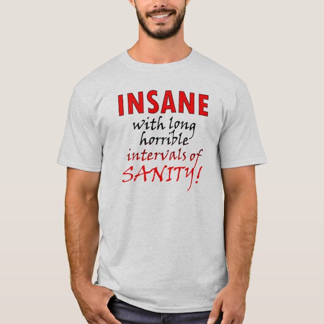 Insane With Intervals Of Sanity Funny T-Shirt (Front)
