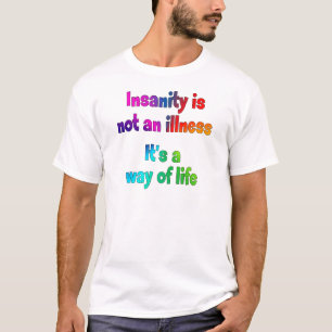 Insanity is not an illness T-Shirt