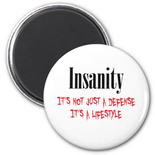 Insanity Its not just a defense Magnet