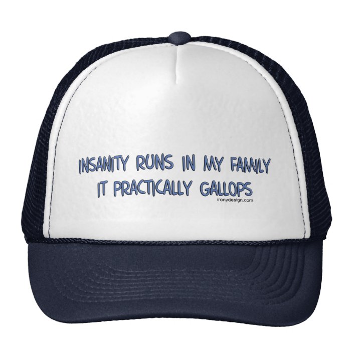 Insanity Runs in My Family Hats