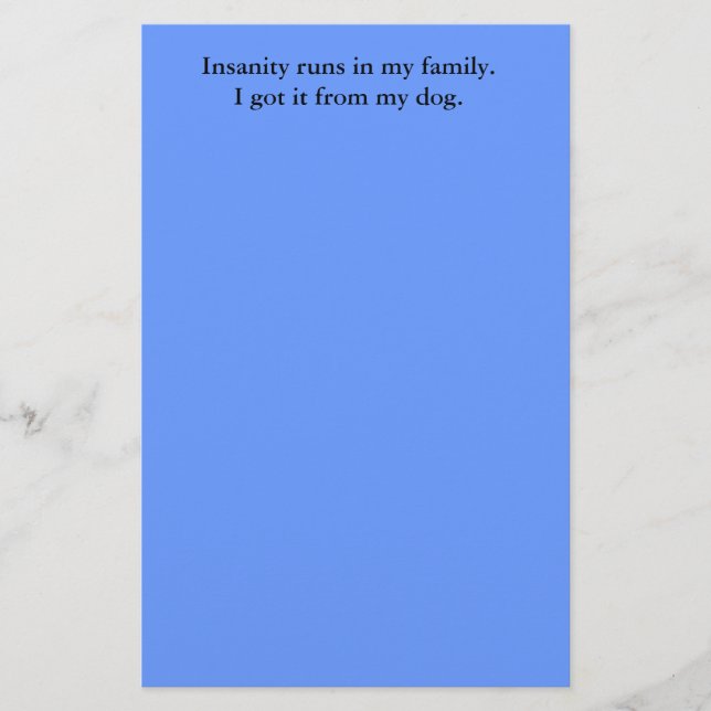 Insanity runs in my family.I got it from my dog. Stationery (Front)