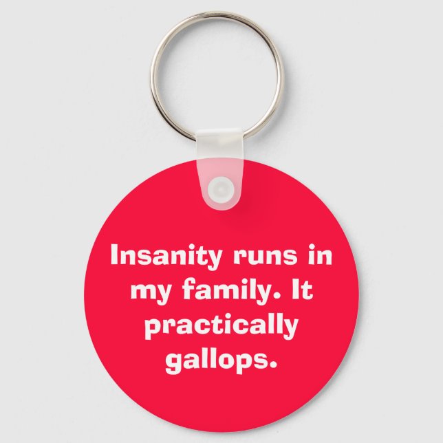 Insanity runs in my family. It practically gall... Keychain (Front)