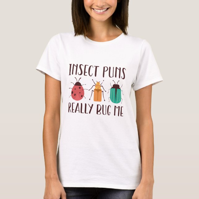 Insect Puns Really Bug Me T-Shirt (Front)