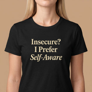 Insecure? I Prefer Self-Aware T-Shirt