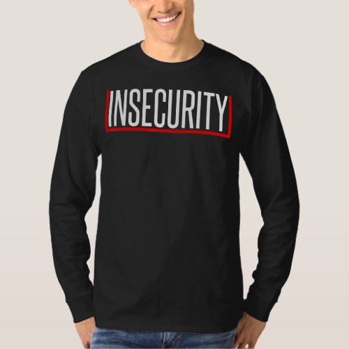 Insecurity Security And Protect  Present T_Shirt