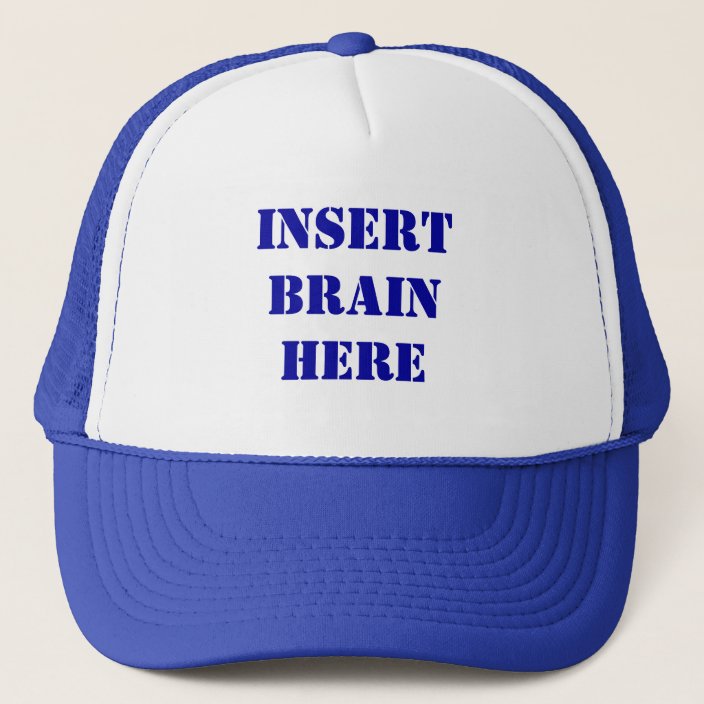 Insert Brain Here Hat | Zazzle.com