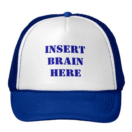 Insert Brain Here Hat | Zazzle