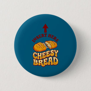Insert cheesy bread shirt funny foodie pizza lover button
