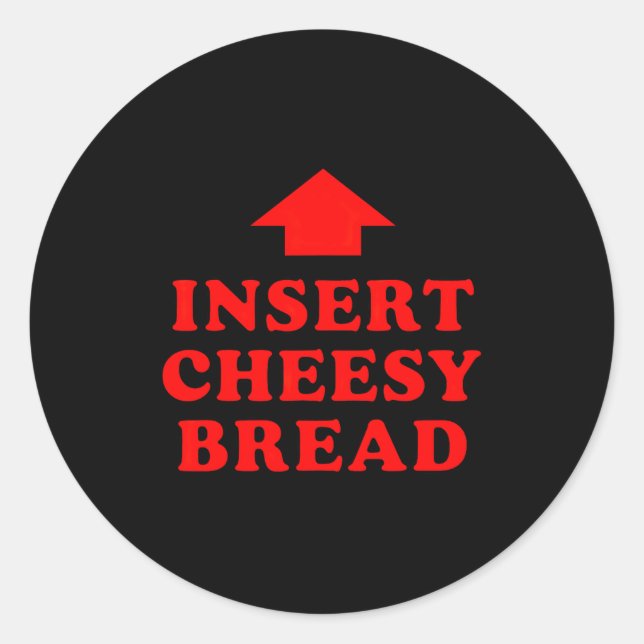 Insert Cheesy Bread Viral  Classic Round Sticker (Front)