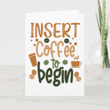 insert cofee to Begin Coffee saying