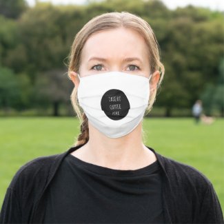 Insert Coffee Here: Coffee Lover's Cloth Face Mask