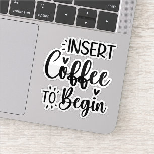 Insert Coffee To Begin Elegant Simple Typography Sticker