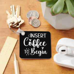 Insert Coffee To Begin Humorous Quote Coffee Lover Keychain