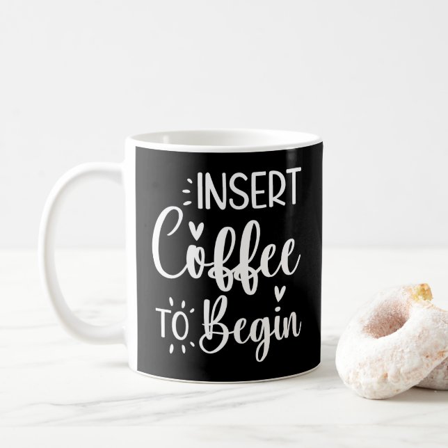 Insert Coffee To Begin Humorous Quote Coffee Lover Mug (With Donut)