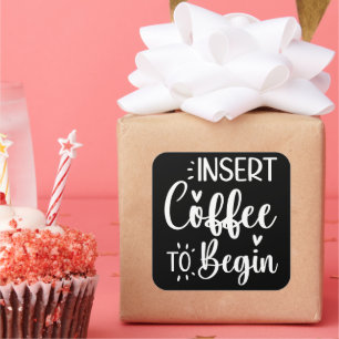 Insert Coffee To Begin Humorous Quote Coffee Lover Square Sticker