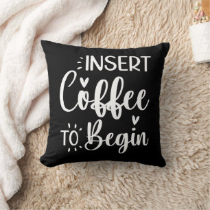 Insert Coffee To Begin Humorous Quote Coffee Lover Throw Pillow