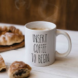 Insert Coffee to Begin Typography Funny Quote Coffee Mug<br><div class="desc">Start your morning off with a little humor. This is part of the "for the love of coffee" collection.</div>