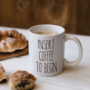 Insert Coffee to Begin Typography Funny Quote Coffee Mug