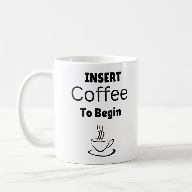 Insert Coffee to Begin Typography Funny Quote  Mug (Left)