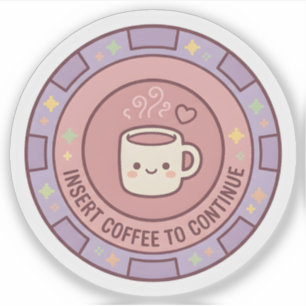 Insert Coffee To Continue Gamer Sticker