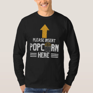 Insert Popcorn Here Pop Corn Eater Graphic T-Shirt