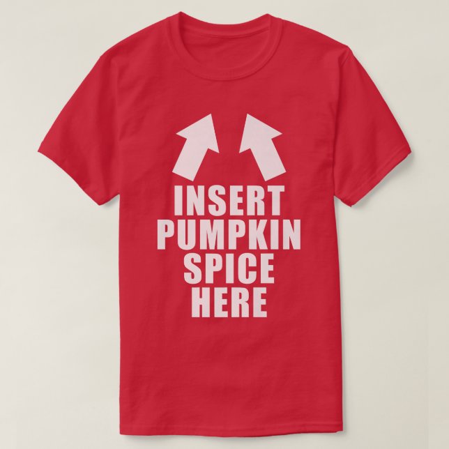 Insert Pumpkin Spice Here Funny Fall Autumn Hallow T-Shirt (Design Front)