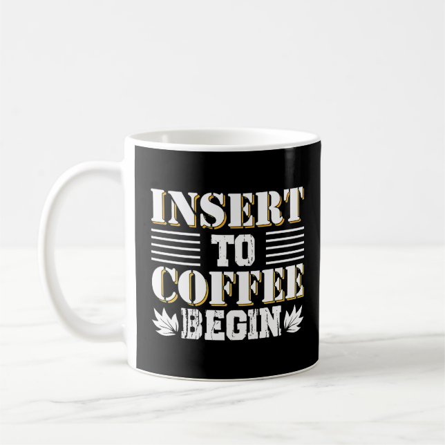 Insert To Coffee Begin Coffee  Morning  Quote  Coffee Mug (Left)