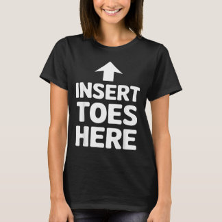 Insert Toes Here Arrow Humor Funny Comedy Jokes T-Shirt