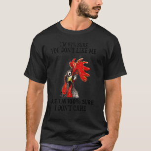 Insolent Chicken I'm 97 Sure You Don't Like Me But T-Shirt