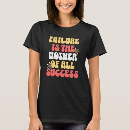 Inspiration and Motivational Quote With Flowers T_Shirt