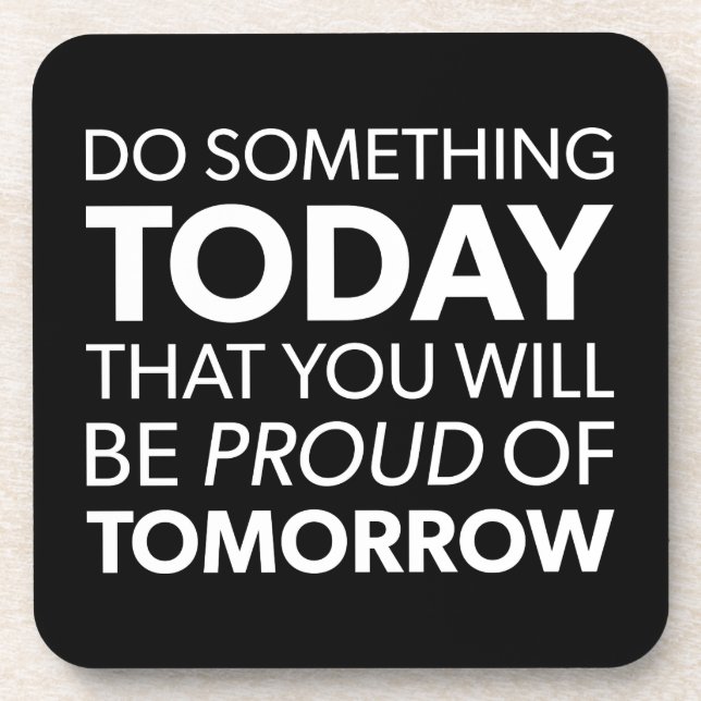Inspiration, Do Something Today, Be Proud Tomorrow Beverage Coaster (Front)