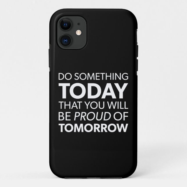 Inspiration, Do Something Today, Be Proud Tomorrow Case-Mate iPhone Case (Back)