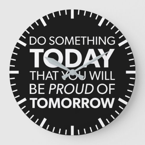 Inspiration Do Something Today Be Proud Tomorrow Large Clock