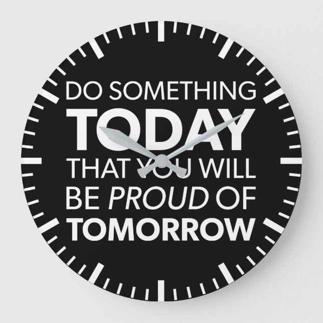 Inspiration, Do Something Today, Be Proud Tomorrow Large Clock (Front)