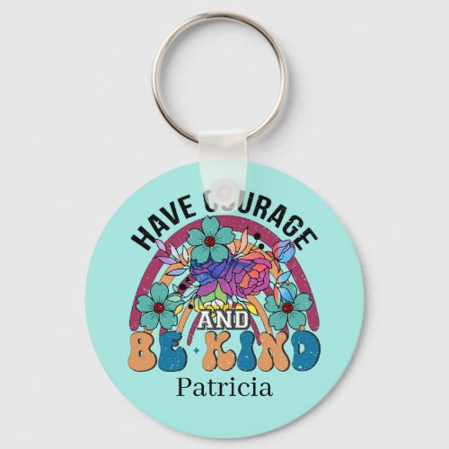 Inspiration have courage kind add name  keychain